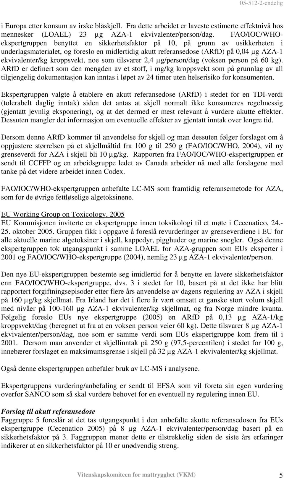 kroppsvekt, noe som tilsvarer 2,4 µg/person/dag (voksen person på 60 kg).