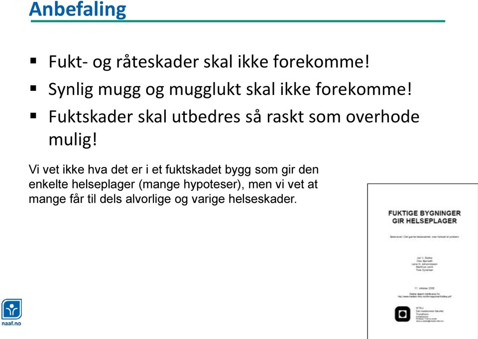 Fuktskader skal utbedres så raskt som overhode mulig!