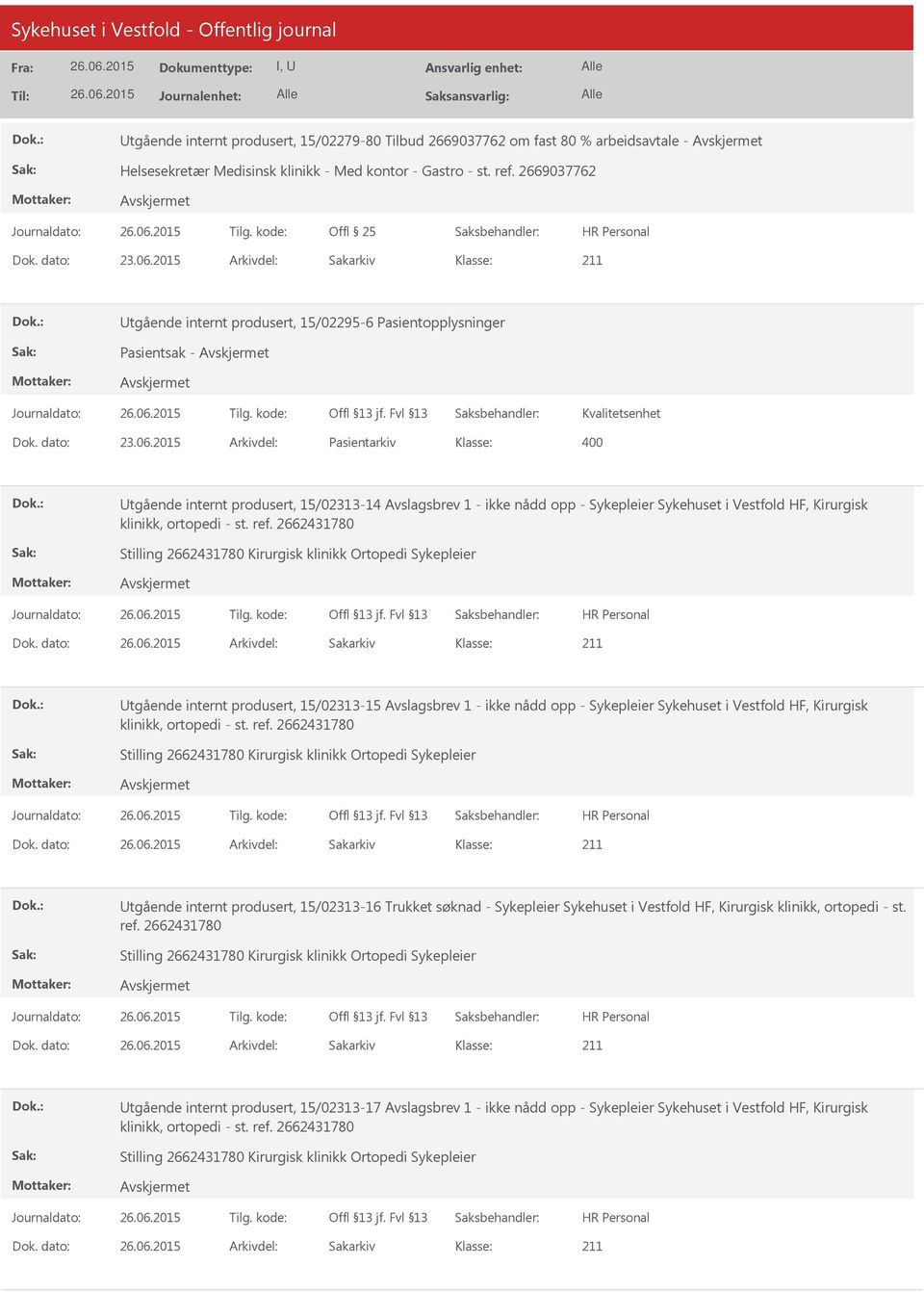 2015 Arkivdel: Pasientarkiv Utgående internt produsert, 15/02313-14 Avslagsbrev 1 - ikke nådd opp - Sykepleier Sykehuset i Vestfold HF, Kirurgisk klinikk, ortopedi - st. ref.