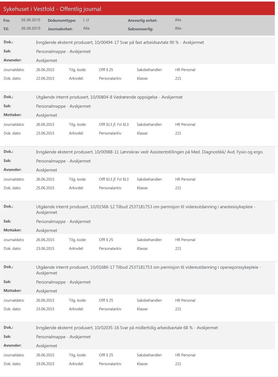 2015 Arkivdel: Personalarkiv Inngående eksternt produsert, 10/00988-11 Lønnskrav vedr Assistentstillingen på Med. Diagnostikk/ Avd. Fysio og ergo. Personalmappe - Dok. dato: 25.06.