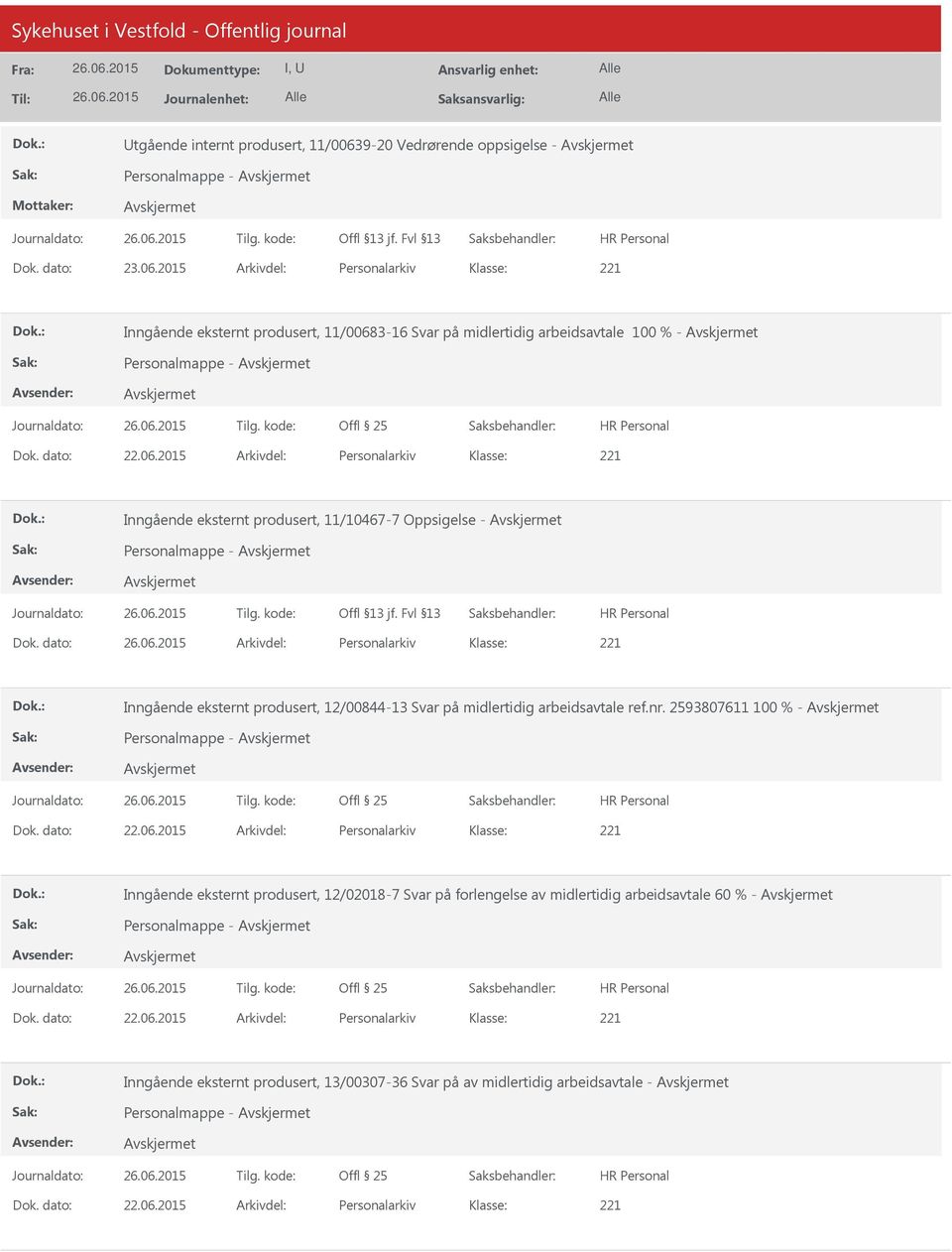 dato: Arkivdel: Personalarkiv Inngående eksternt produsert, 12/00844-13 Svar på midlertidig arbeidsavtale ref.nr. 2593807611 100 % - Personalmappe - Dok. dato: 22.06.