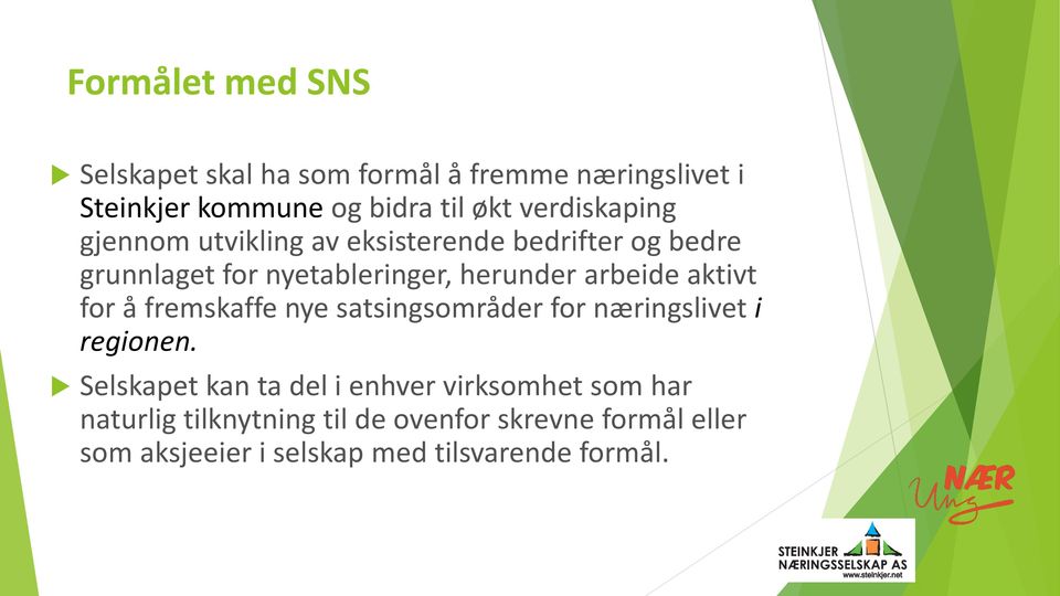 arbeide aktivt for å fremskaffe nye satsingsområder for næringslivet i regionen.