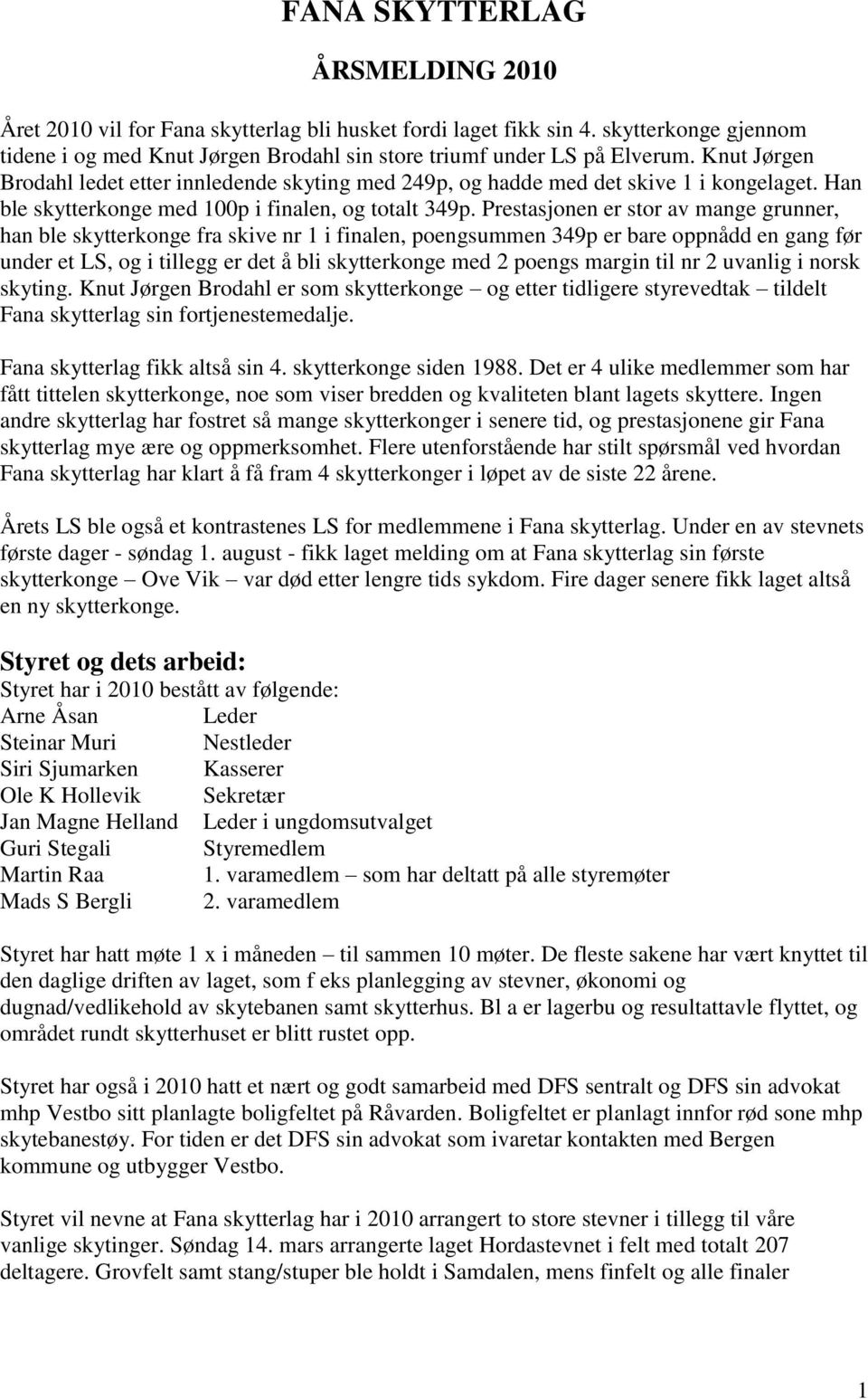 Prestasjonen er stor av mange grunner, han ble skytterkonge fra skive nr 1 i finalen, poengsummen 349p er bare oppnådd en gang før under et LS, og i tillegg er det å bli skytterkonge med 2 poengs