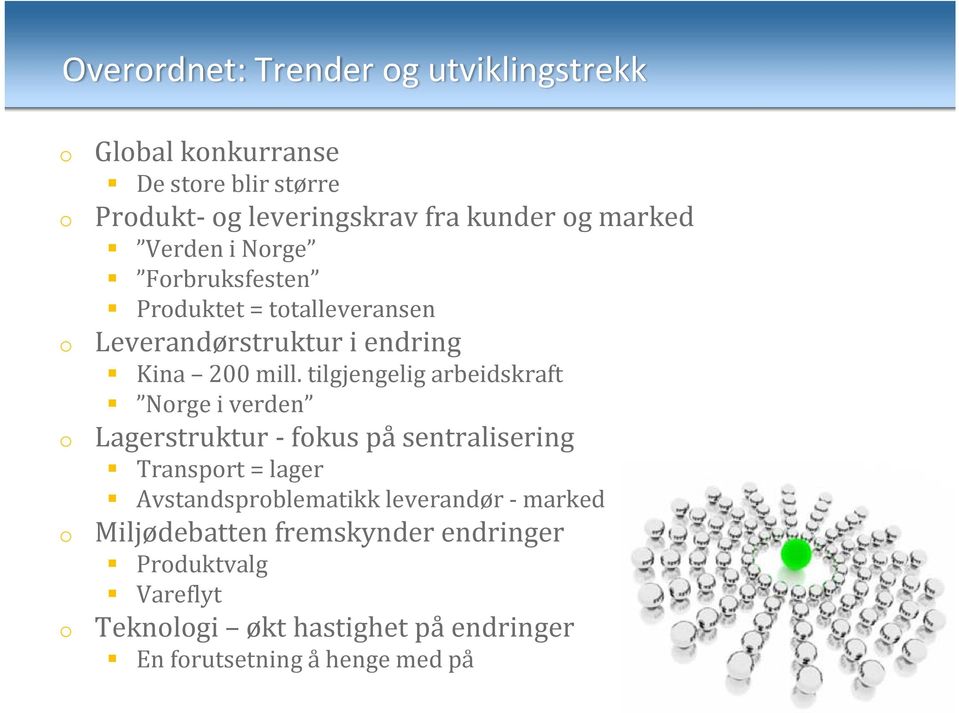 tilgjengelig arbeidskraft Nrge i verden Lagerstruktur fkus på sentralisering Transprt = lager Avstandsprblematikk