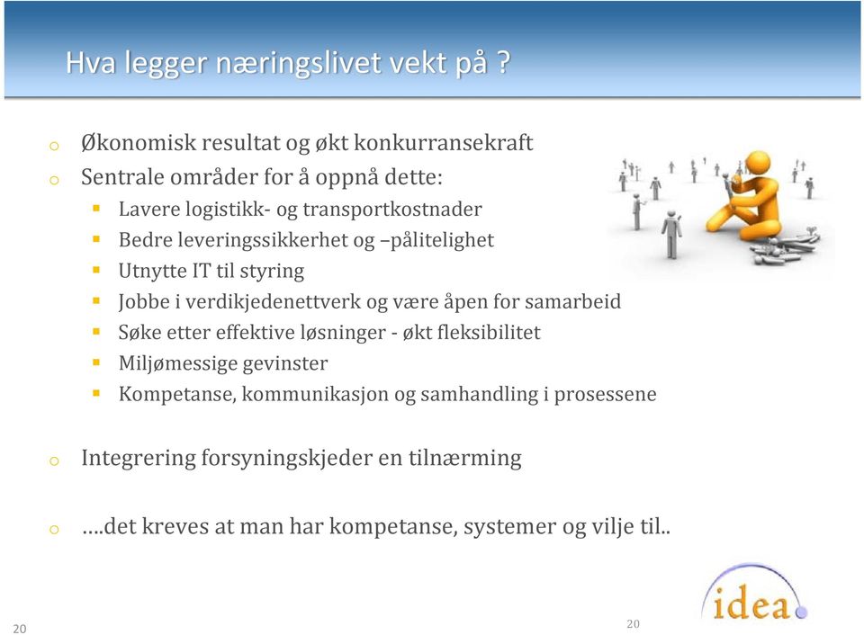 leveringssikkerhet g pålitelighet Utnytte IT til styring Jbbe i verdikjedenettverk g være åpen fr samarbeid Søke etter