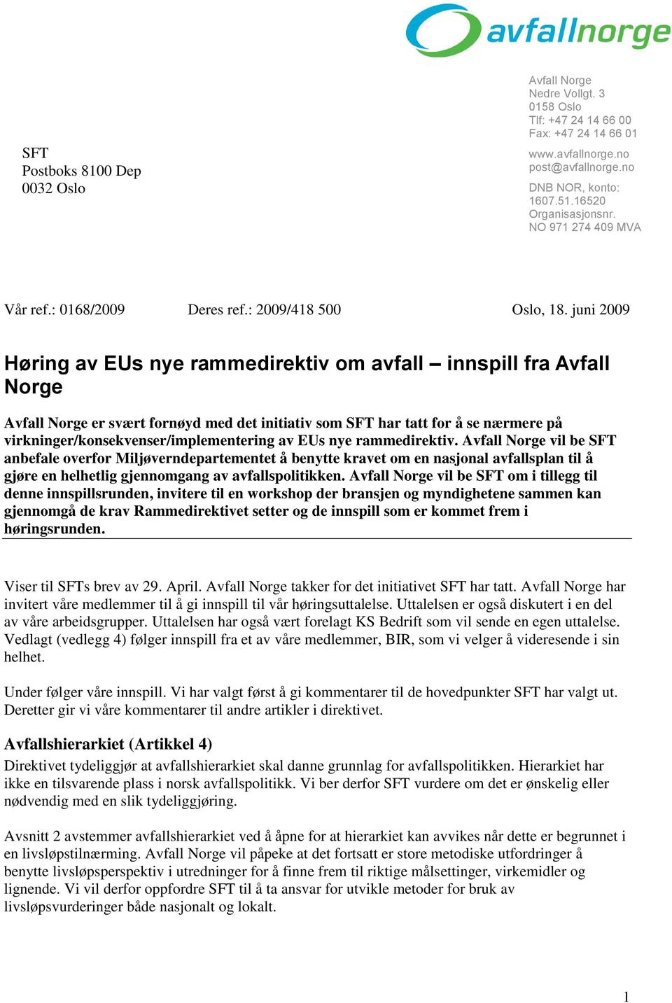 juni 2009 Høring av EUs nye rammedirektiv om avfall innspill fra Avfall Norge Avfall Norge er svært fornøyd med det initiativ som SFT har tatt for å se nærmere på