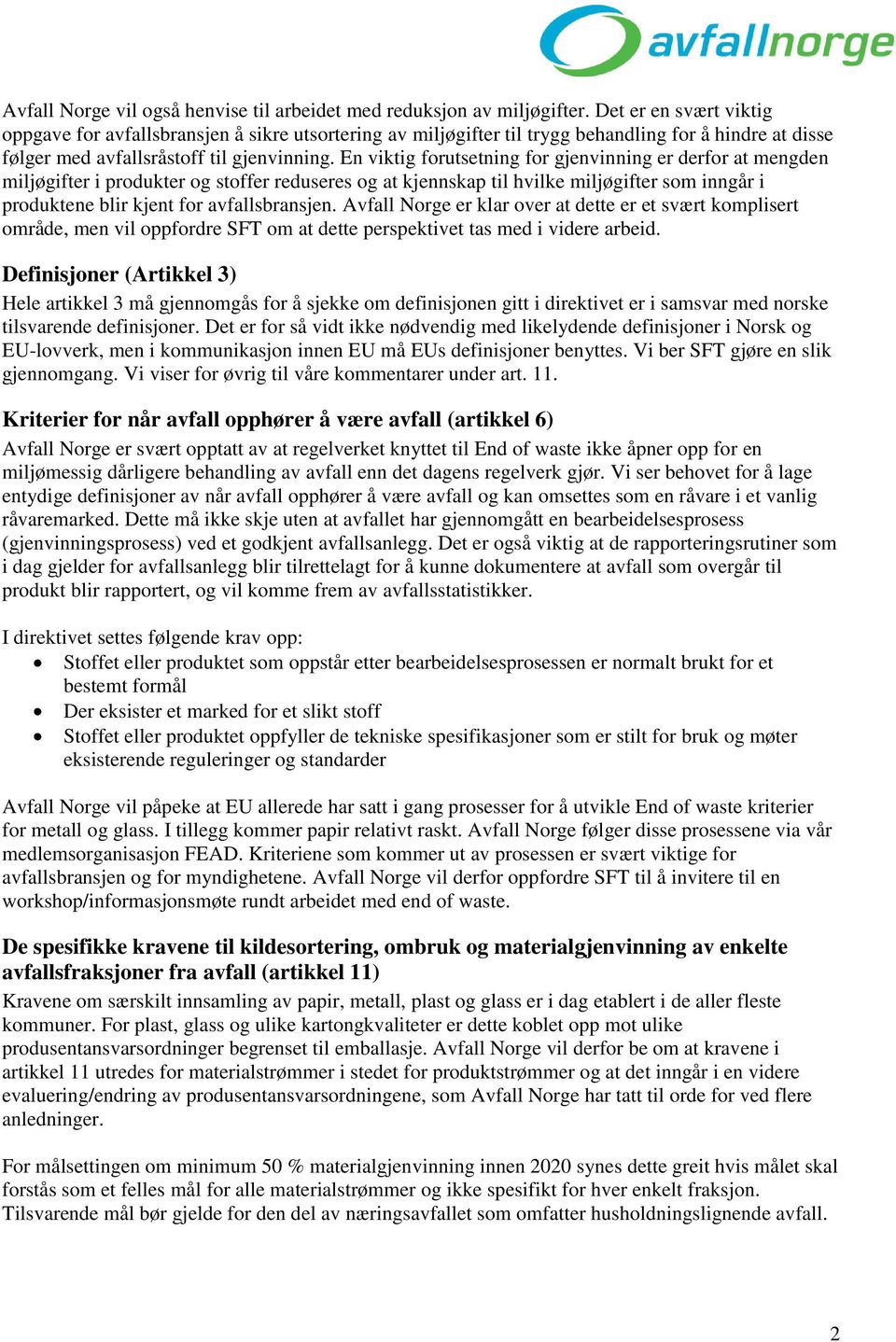 En viktig forutsetning for gjenvinning er derfor at mengden miljøgifter i produkter og stoffer reduseres og at kjennskap til hvilke miljøgifter som inngår i produktene blir kjent for avfallsbransjen.