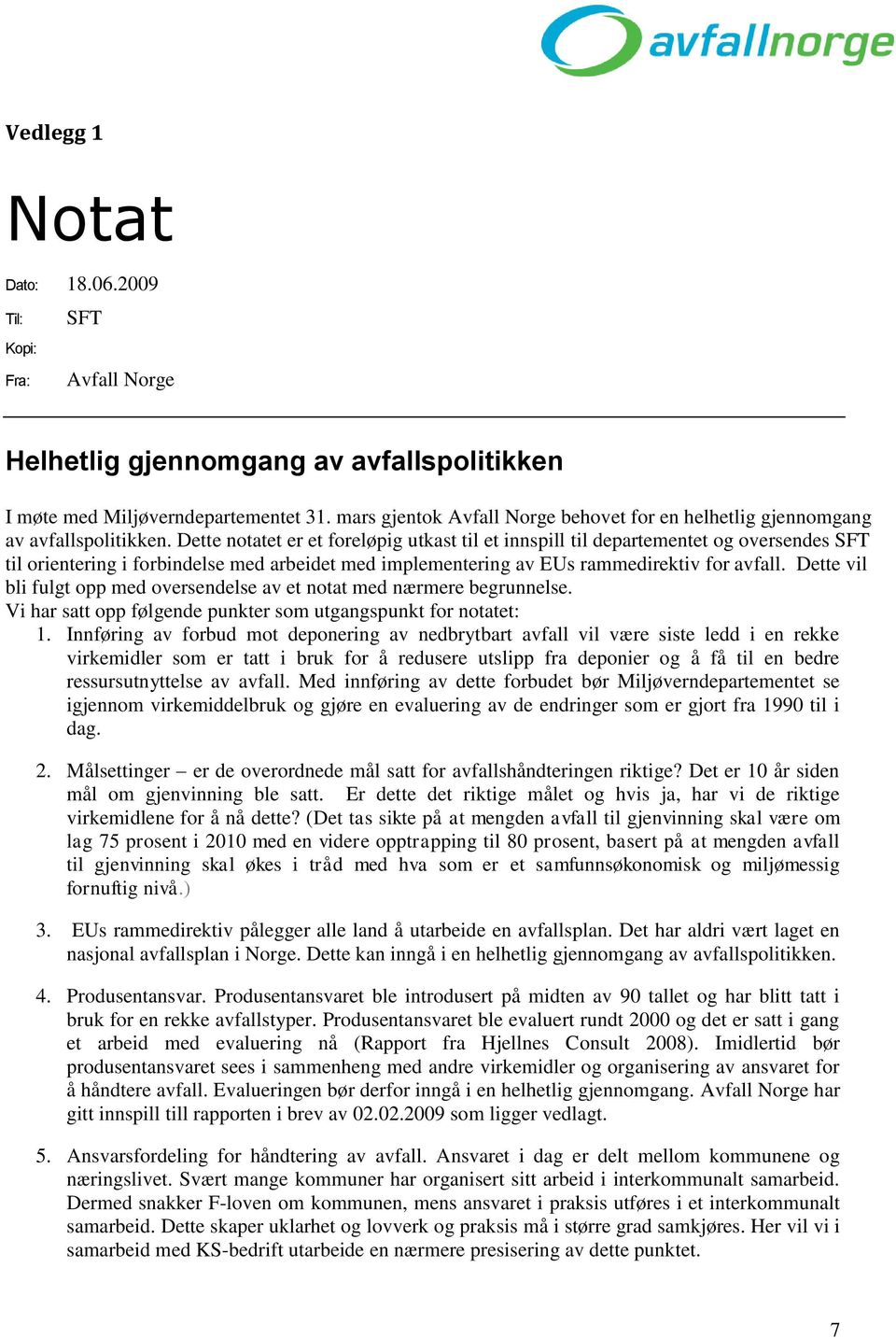 Dette notatet er et foreløpig utkast til et innspill til departementet og oversendes SFT til orientering i forbindelse med arbeidet med implementering av EUs rammedirektiv for avfall.