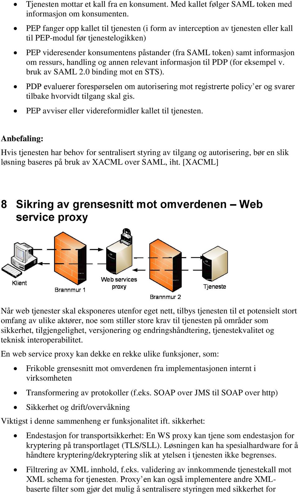 ressurs, handling og annen relevant informasjon til PDP (for eksempel v. bruk av SAML 2.0 binding mot en STS).