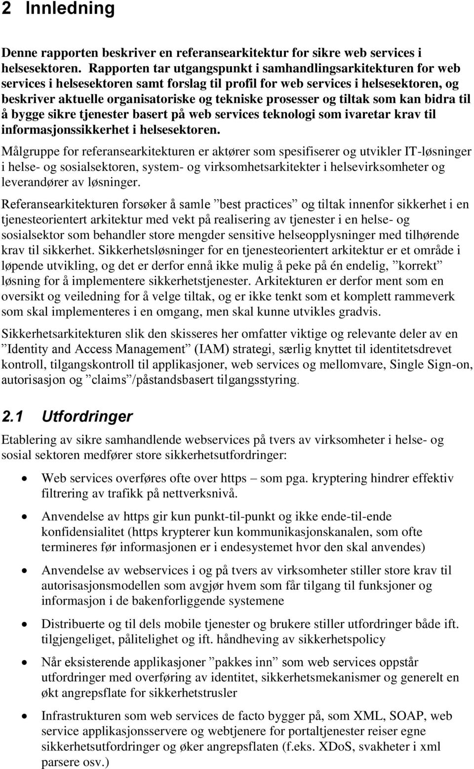 prosesser og tiltak som kan bidra til å bygge sikre tjenester basert på web services teknologi som ivaretar krav til informasjonssikkerhet i helsesektoren.