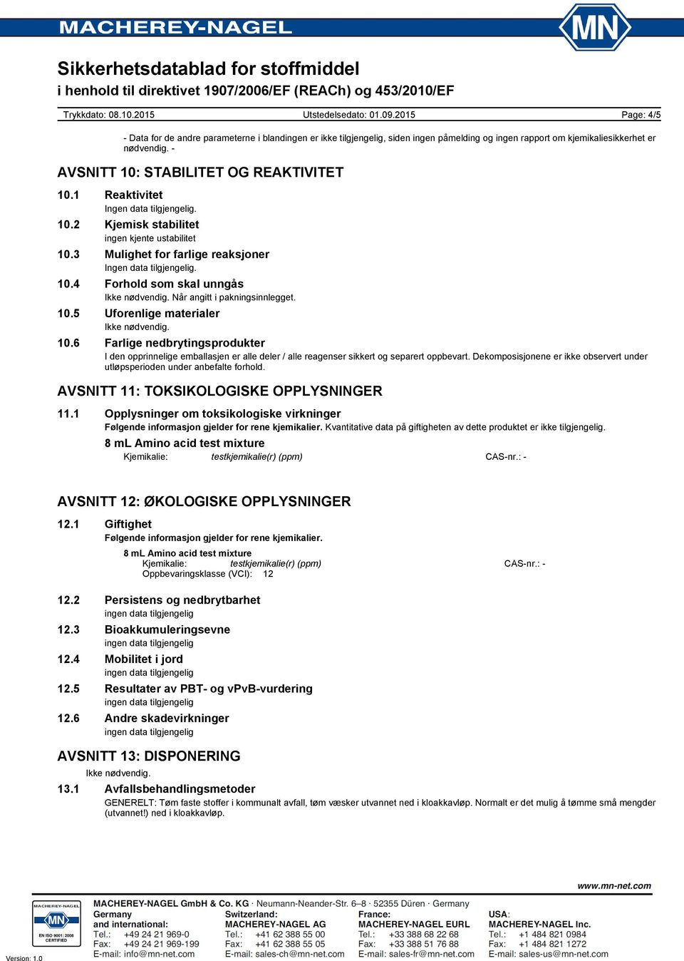 10.5 Uforenlige materialer 10.6 Farlige nedbrytingsprodukter I den opprinnelige emballasjen er alle deler / alle reagenser sikkert og separert oppbevart.