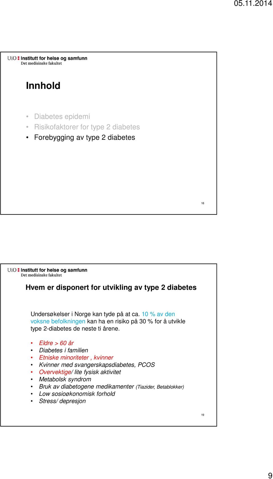 10 % av den voksne befolkningen kan ha en risiko på 30 % for å utvikle type 2-diabetes de neste ti årene.