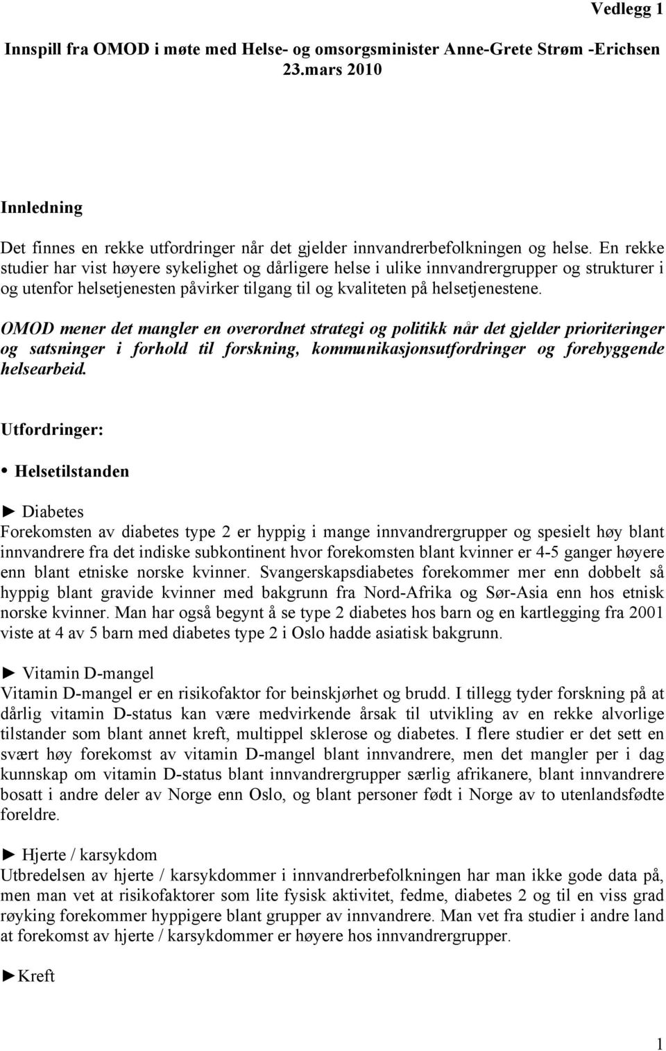 OMOD mener det mangler en overordnet strategi og politikk når det gjelder prioriteringer og satsninger i forhold til forskning, kommunikasjonsutfordringer og forebyggende helsearbeid.