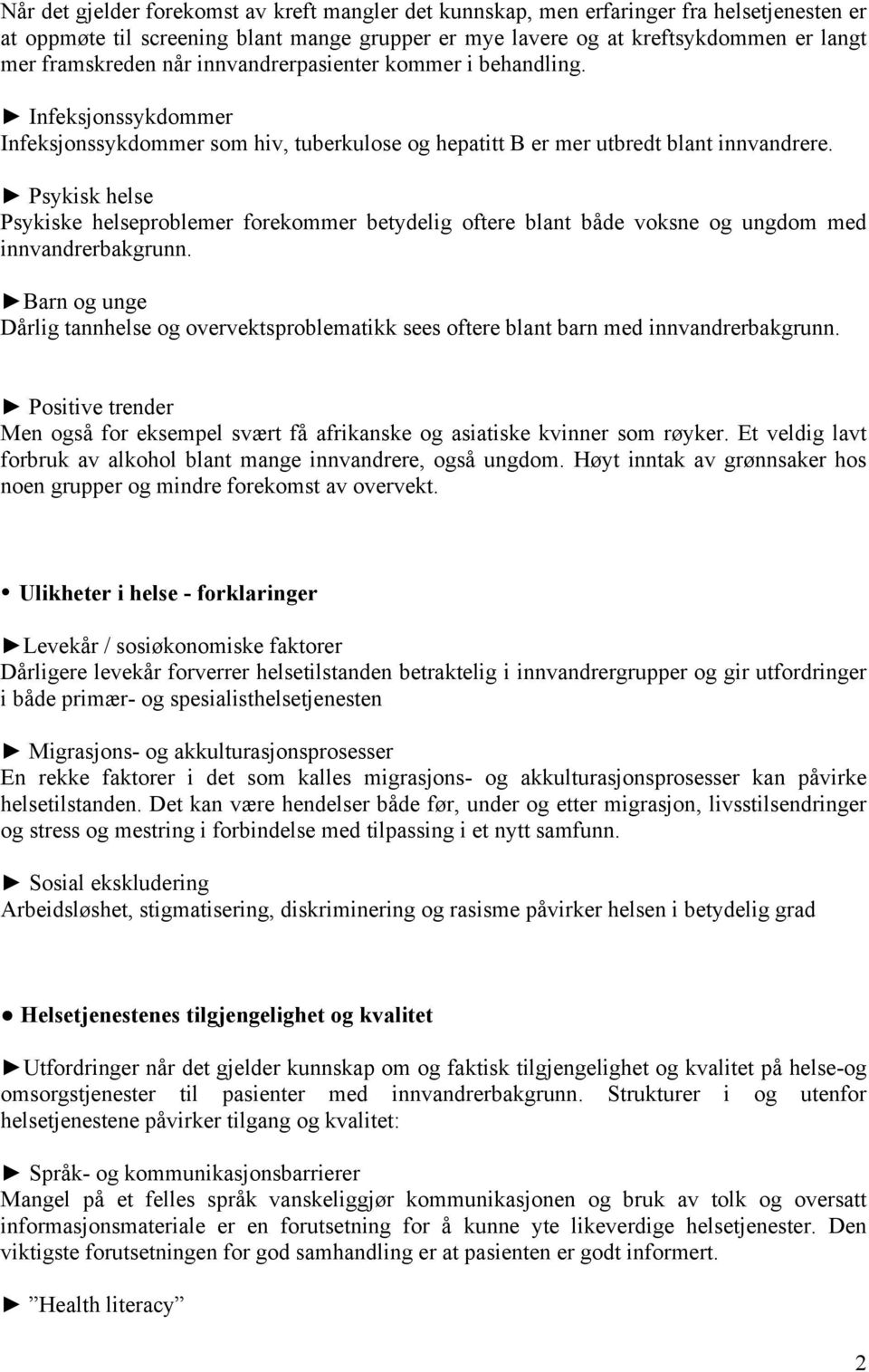 Psykisk helse Psykiske helseproblemer forekommer betydelig oftere blant både voksne og ungdom med innvandrerbakgrunn.