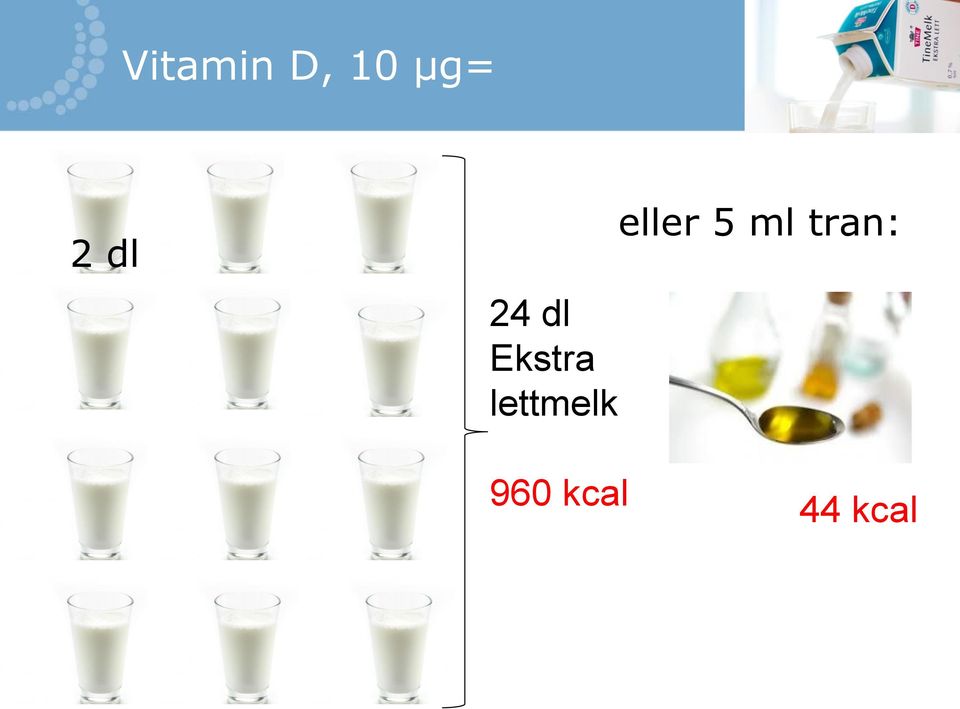 lettmelk eller 5 ml