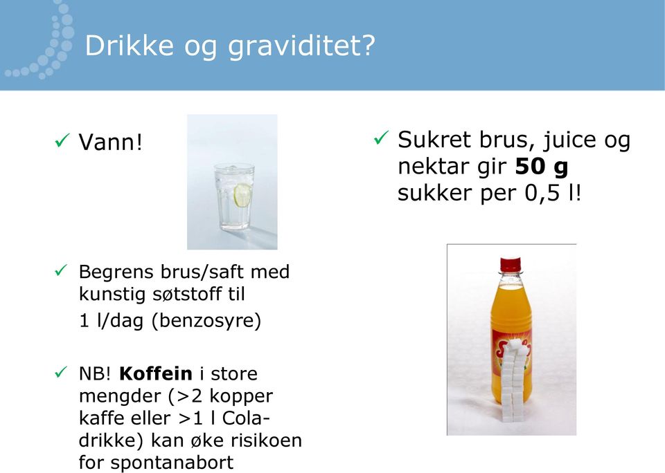 Begrens brus/saft med kunstig søtstoff til 1 l/dag