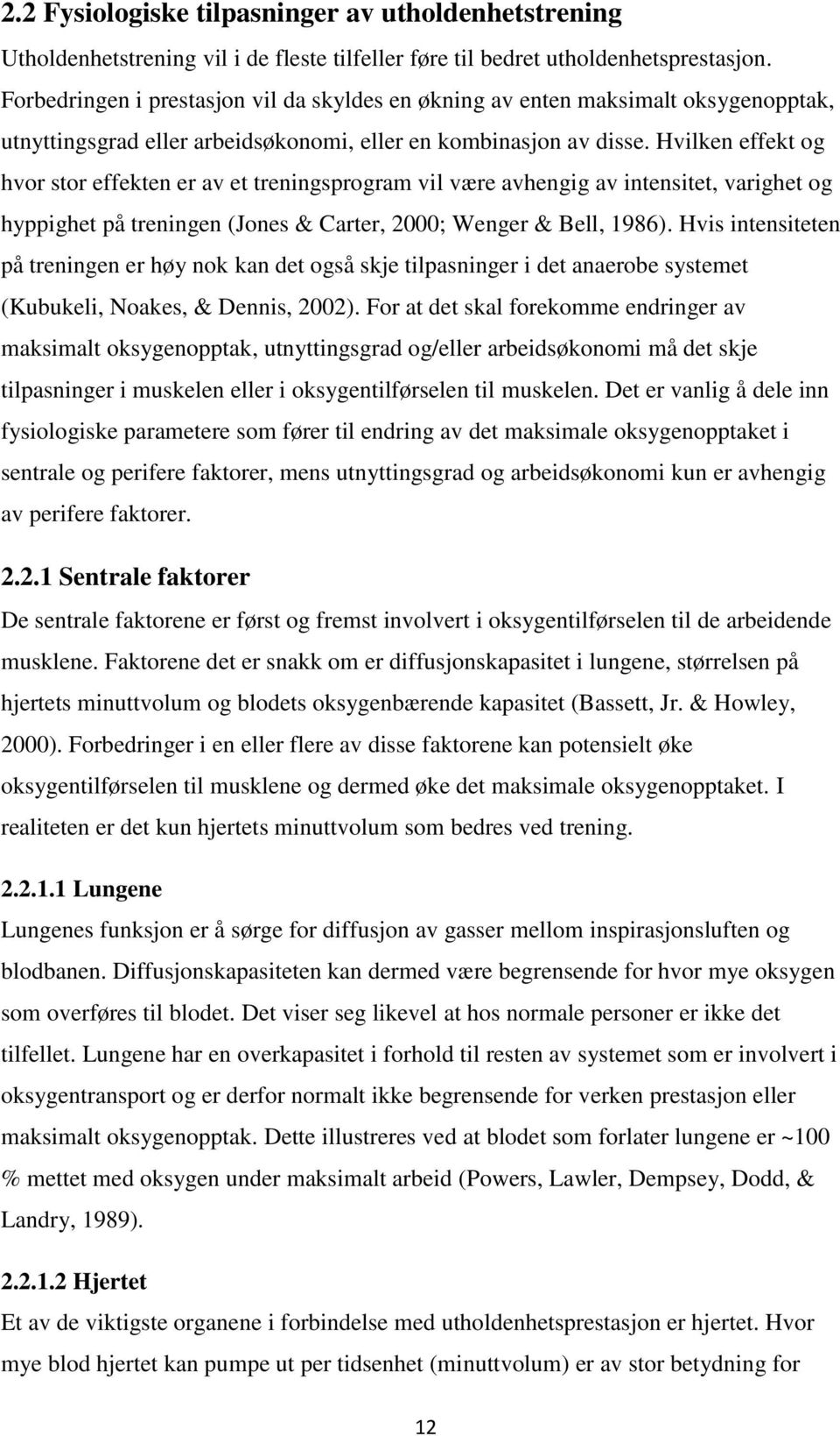 Hvilken effekt og hvor stor effekten er av et treningsprogram vil være avhengig av intensitet, varighet og hyppighet på treningen (Jones & Carter, 2000; Wenger & Bell, 1986).