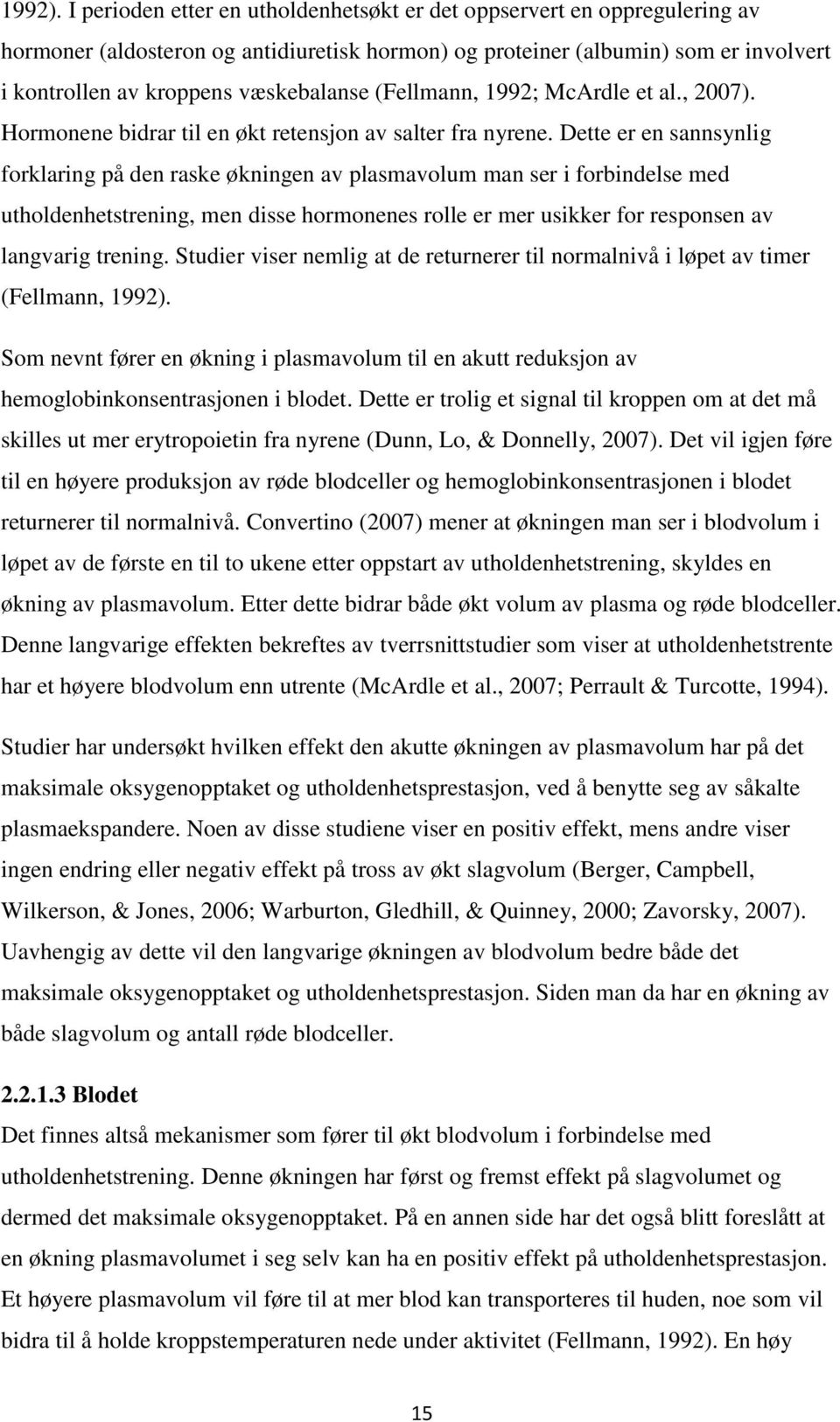 (Fellmann, 1992; McArdle et al., 2007). Hormonene bidrar til en økt retensjon av salter fra nyrene.