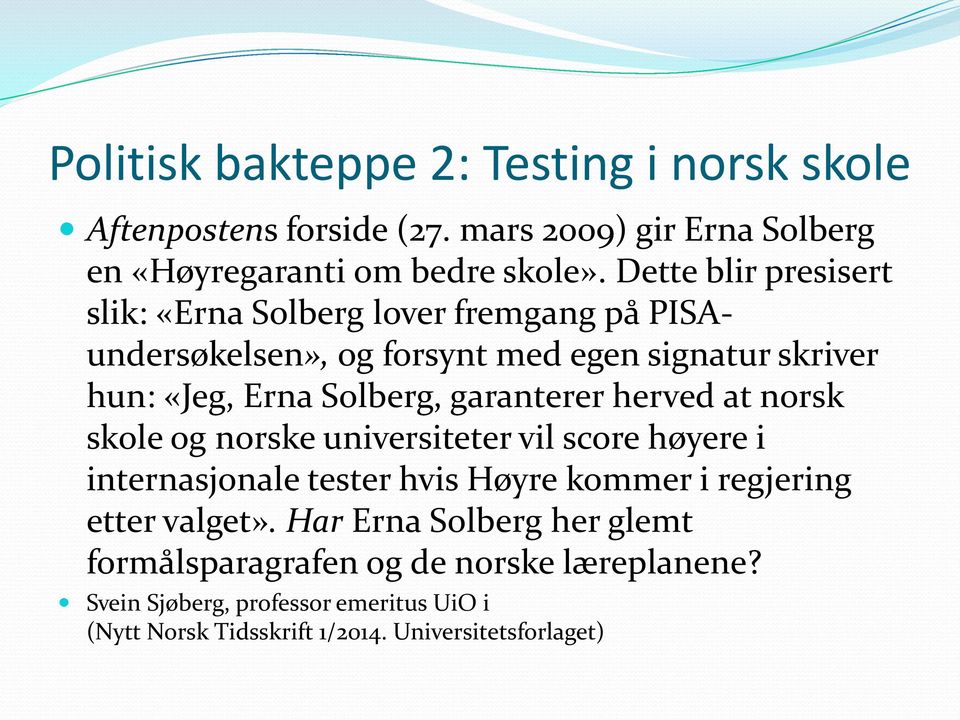 garanterer herved at norsk skole og norske universiteter vil score høyere i internasjonale tester hvis Høyre kommer i regjering etter valget».