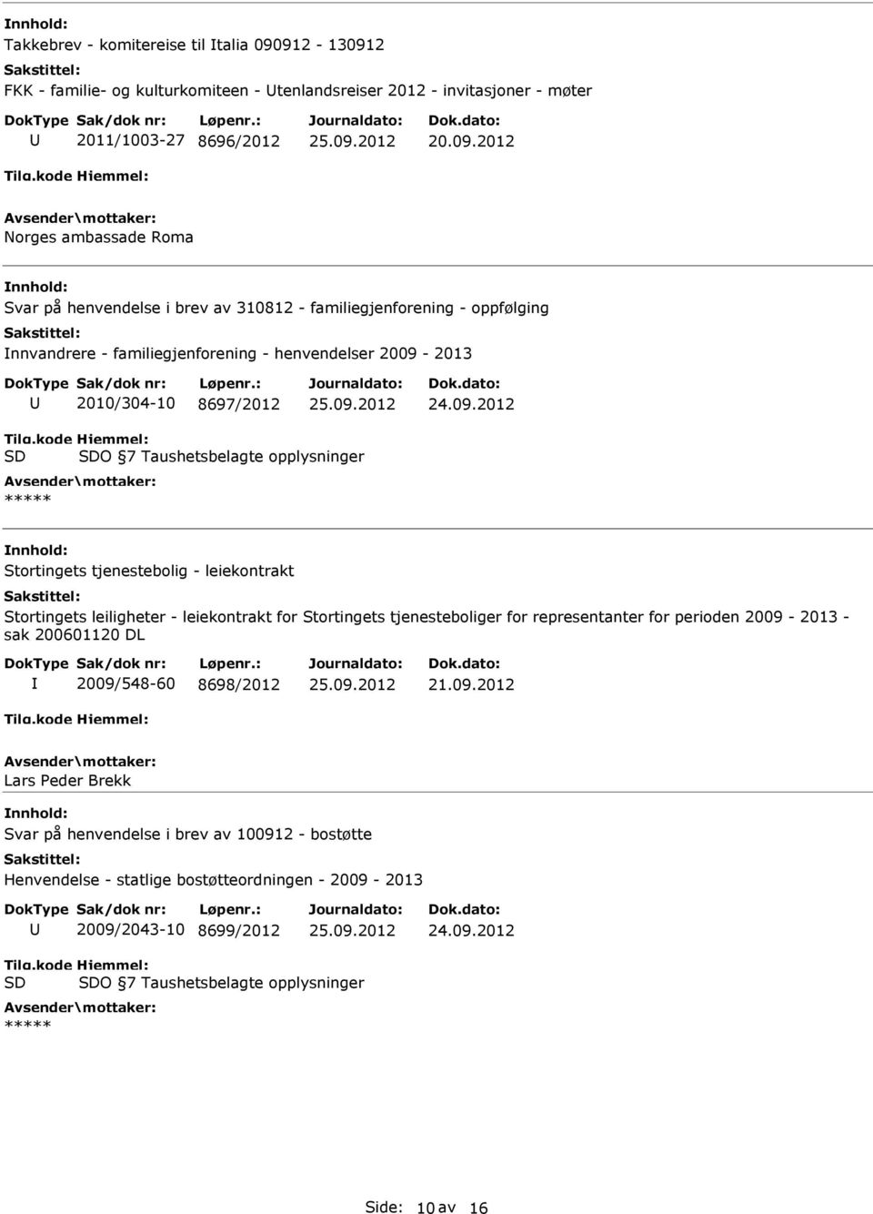 Stortingets tjenestebolig - leiekontrakt Stortingets leiligheter - leiekontrakt for Stortingets tjenesteboliger for representanter for perioden 2009-2013 - sak 200601120 DL 2009/548-60