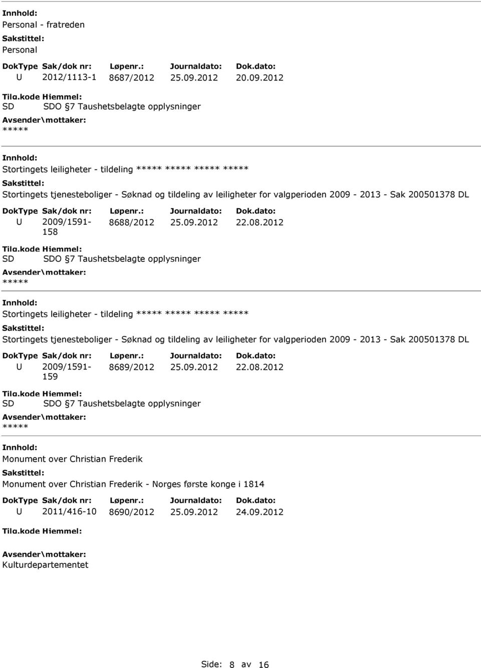 2012 O 7 Taushetsbelagte opplysninger Stortingets leiligheter - tildeling Stortingets tjenesteboliger - Søknad og tildeling av leiligheter for valgperioden 2009-2013