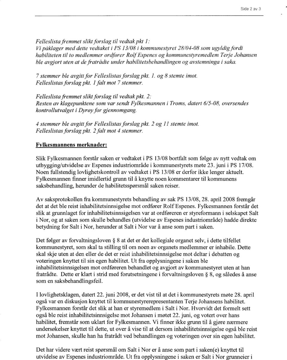 og 8 stemte imot. Felleslistas forslag pkt. 1 falt mot 7 stemmer. Felleslista fremmet slikt forslag til vedtak pkt.