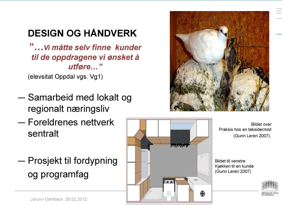 Vg1) Samarbeid med lokalt og regionalt næringsliv Foreldrenes nettverk sentralt