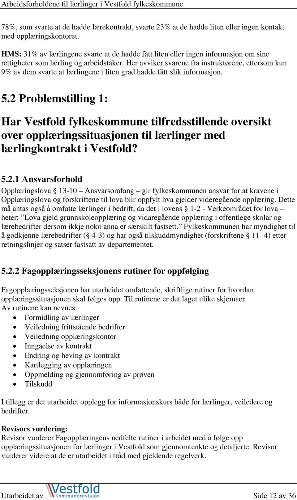 Her avviker svarene fra instruktørene, ettersom kun 9% av dem svarte at lærlingene i liten grad hadde fått slik informasjon. 5.