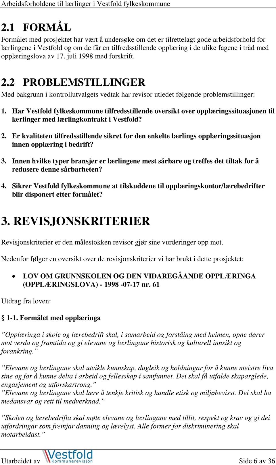 Har Vestfold fylkeskommune tilfredsstillende oversikt over opplæringssituasjonen til lærlinger med lærlingkontrakt i Vestfold? 2.