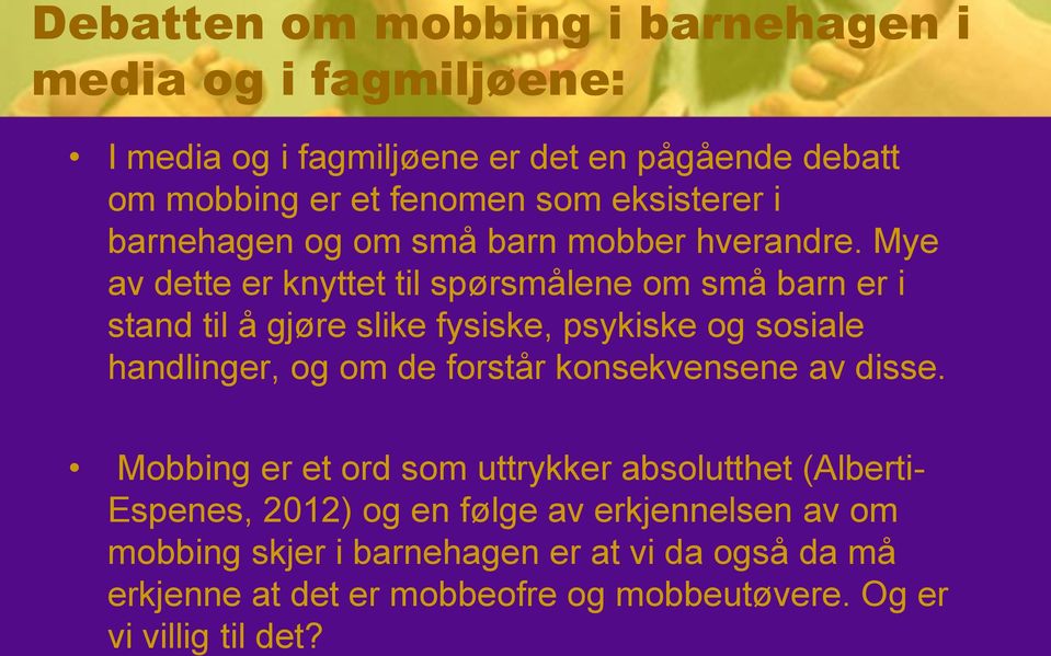 Mye av dette er knyttet til spørsmålene om små barn er i stand til å gjøre slike fysiske, psykiske og sosiale handlinger, og om de forstår