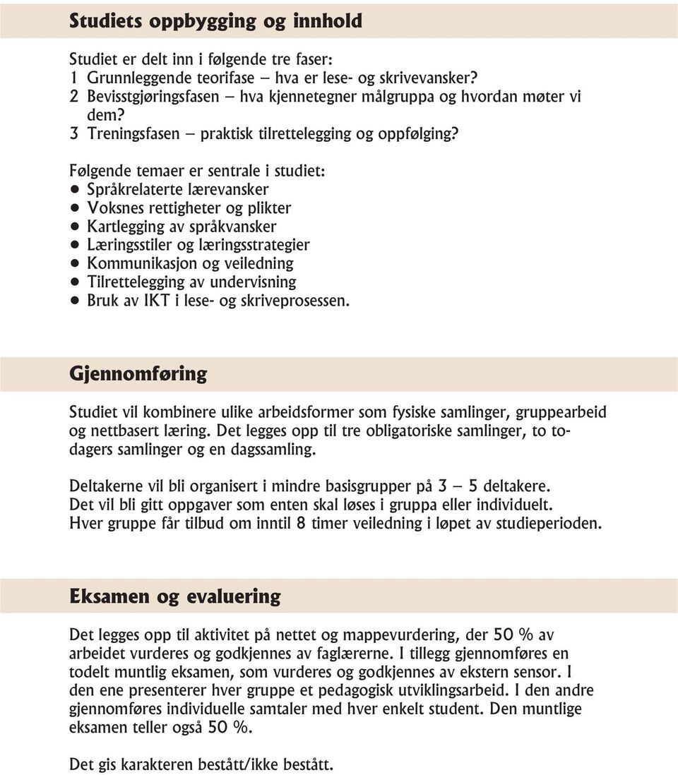 Følgende temaer er sentrale i studiet: Språkrelaterte lærevansker Voksnes rettigheter og plikter Kartlegging av språkvansker Læringsstiler og læringsstrategier Kommunikasjon og veiledning