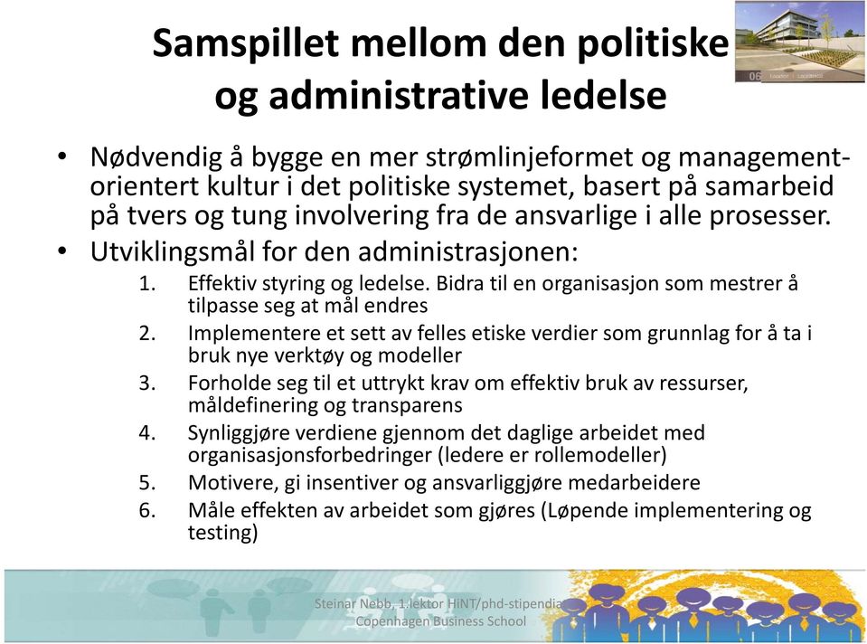 Implementere et sett av felles etiske verdier som grunnlag for å ta i bruk nye verktøy og modeller 3. Forholde seg til et uttrykt krav om effektiv bruk av ressurser, måldefinering og transparens 4.