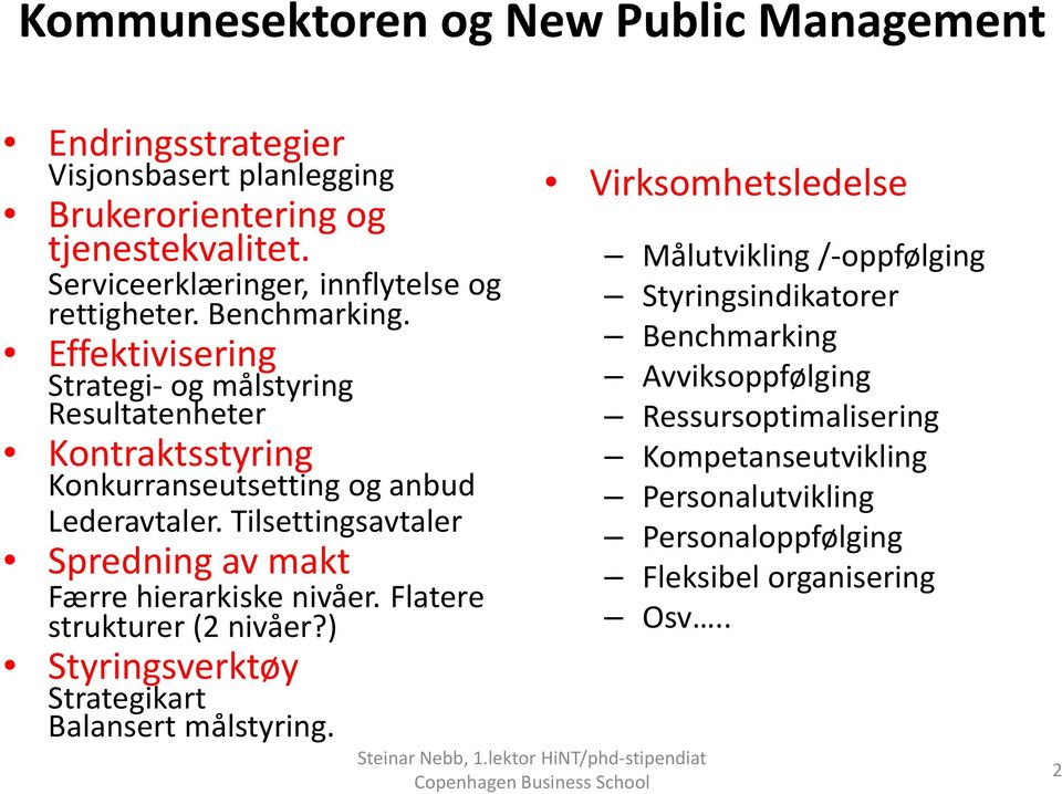 Effektivisering Strategi og målstyring Resultatenheter Kontraktsstyring Konkurranseutsetting og anbud Lederavtaler.