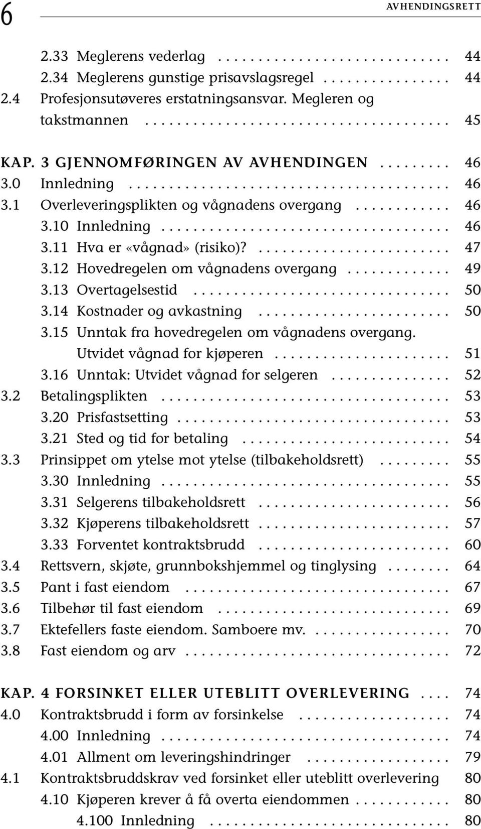 ........... 46 3.10 Innledning.................................... 46 3.11 Hva er «vågnad» (risiko)?........................ 47 3.12 Hovedregelen om vågnadens overgang............. 49 3.