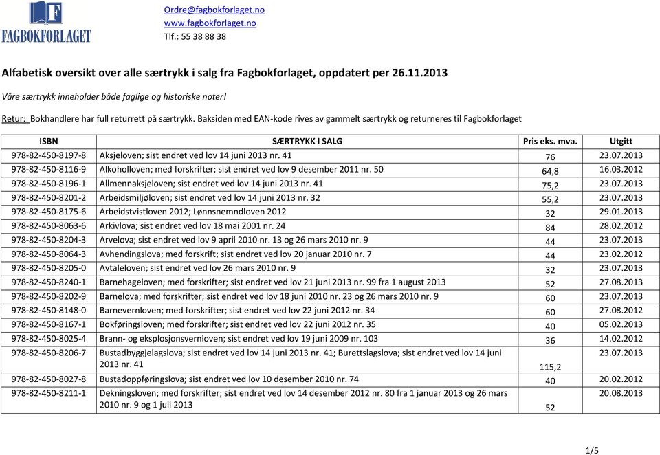 Baksiden med EAN-kode rives av gammelt særtrykk og returneres til Fagbokforlaget ISBN SÆRTRYKK I SALG Pris eks. mva. Utgitt 978-82-450-8197-8 Aksjeloven; sist endret ved lov 14 juni 2013 nr. 41 76 23.