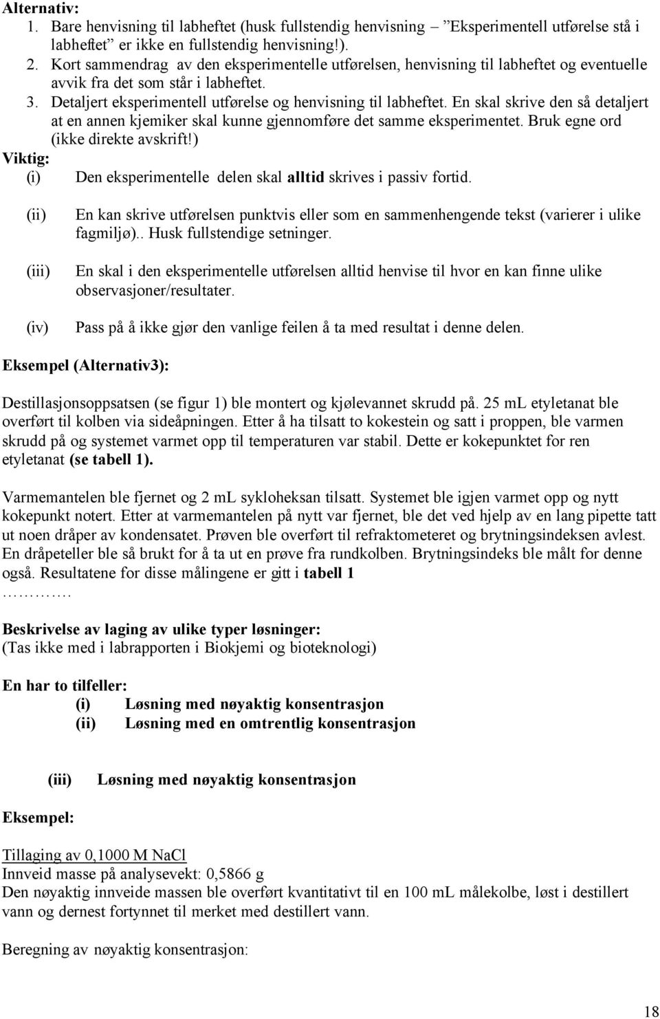 En skal skrive den så detaljert at en annen kjemiker skal kunne gjennomføre det samme eksperimentet. Bruk egne ord (ikke direkte avskrift!