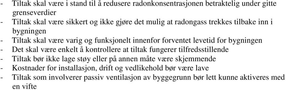 skal være enkelt å kontrollere at tiltak fungerer tilfredsstillende - Tiltak bør ikke lage støy eller på annen måte være skjemmende - Kostnader