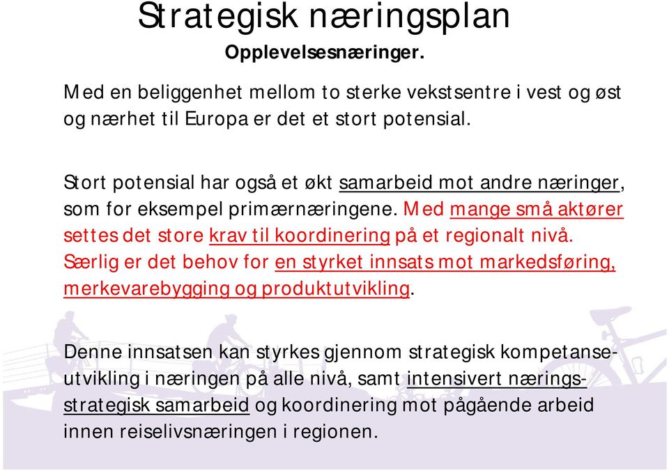 Med mange små aktører settes det store krav til koordinering på et regionalt nivå.