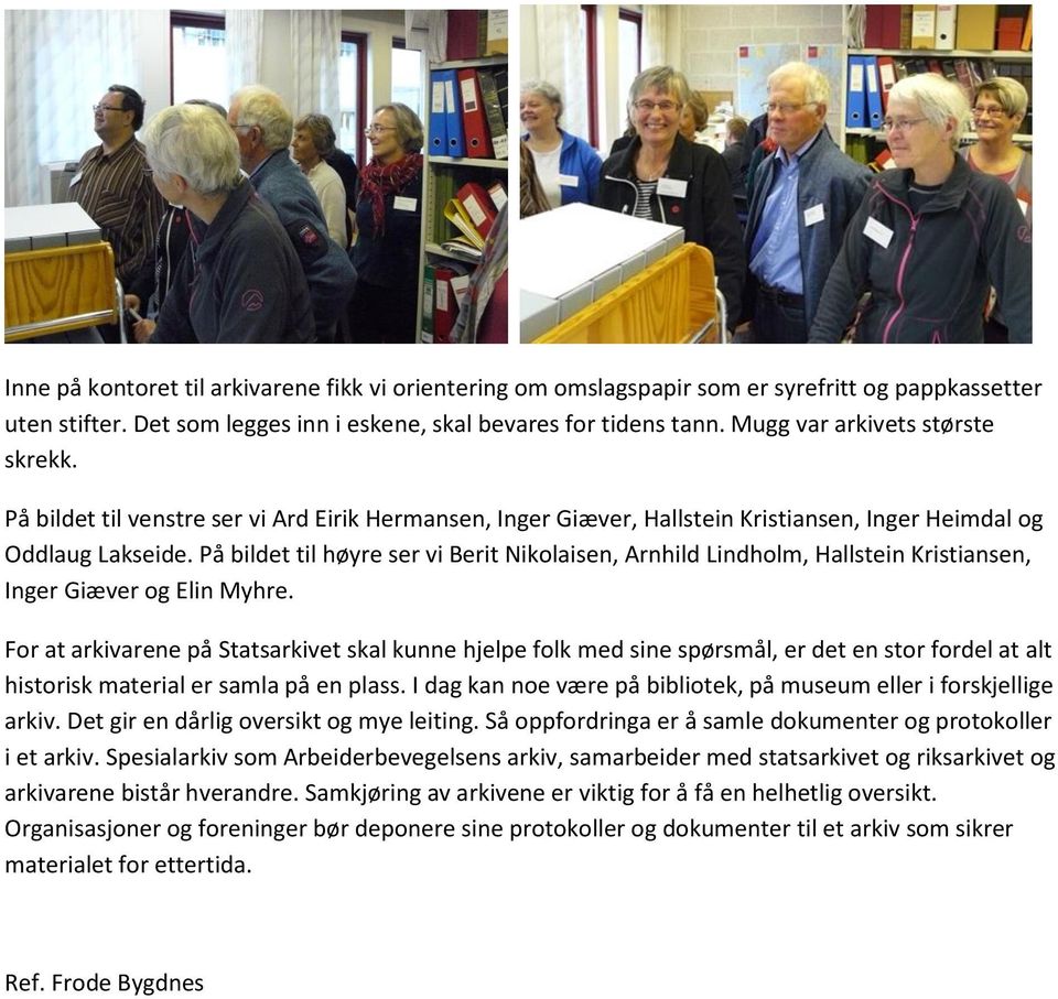 På bildet til høyre ser vi Berit Nikolaisen, Arnhild Lindholm, Hallstein Kristiansen, Inger Giæver og Elin Myhre.