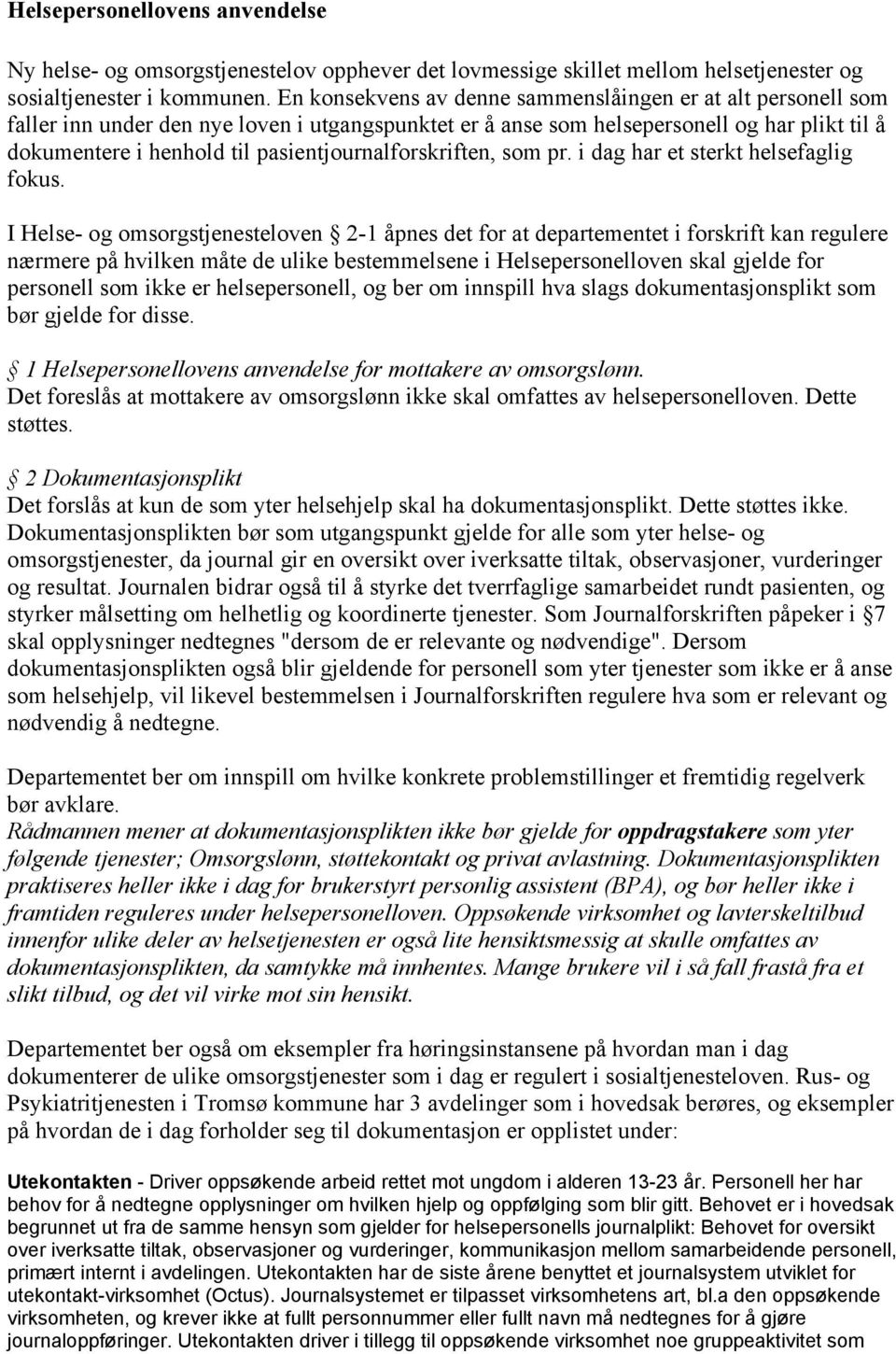 pasientjournalforskriften, som pr. i dag har et sterkt helsefaglig fokus.