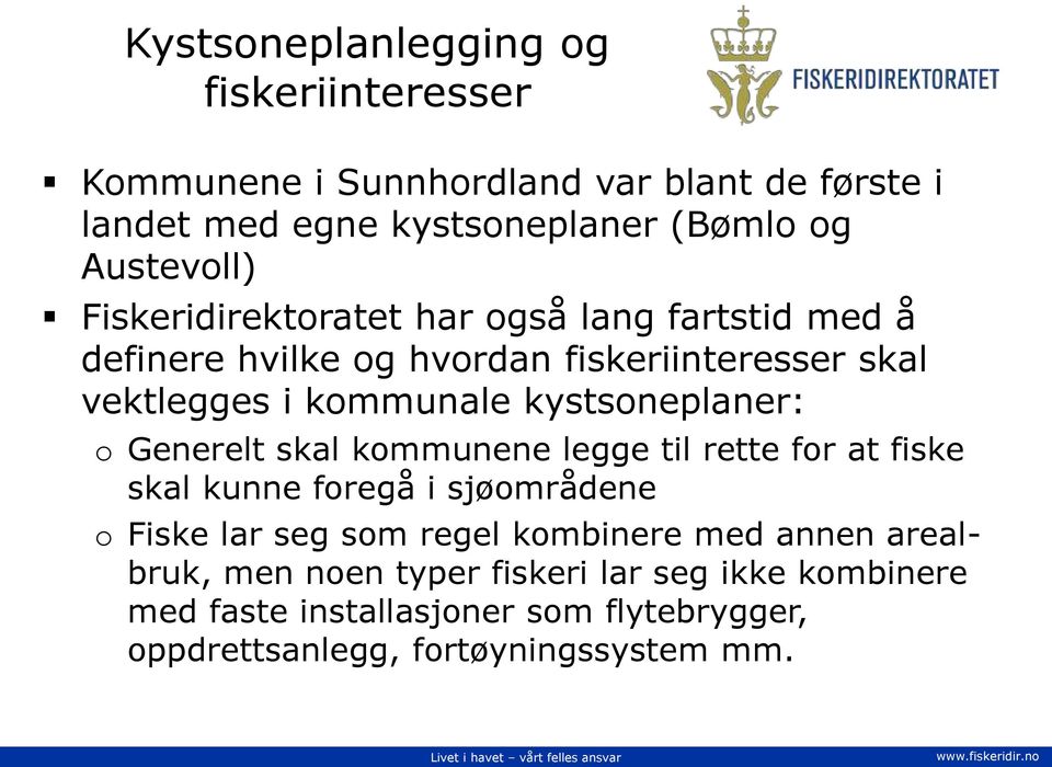 kystsoneplaner: o Generelt skal kommunene legge til rette for at fiske skal kunne foregå i sjøområdene o Fiske lar seg som regel