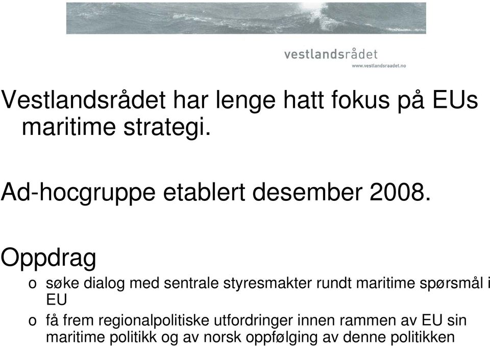 Oppdrag o søke dialog med sentrale styresmakter rundt maritime spørsmål i