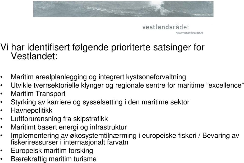 maritime sektor Havnepolitikk Luftforurensning fra skipstrafikk Maritimt basert energi og infrastruktur Implementering av