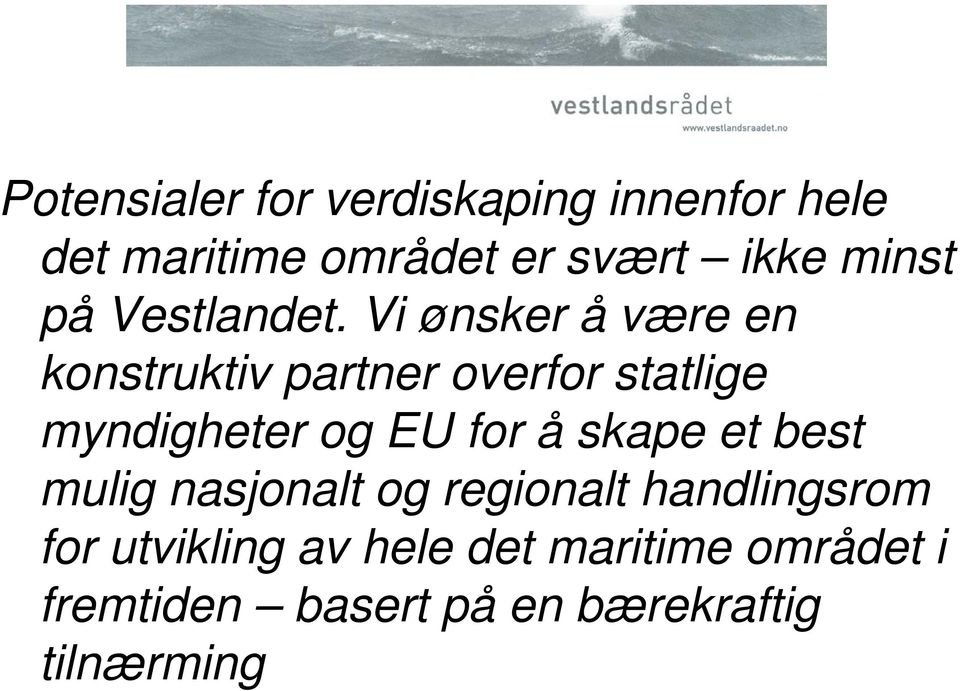 Vi ønsker å være en konstruktiv partner overfor statlige myndigheter og EU for å