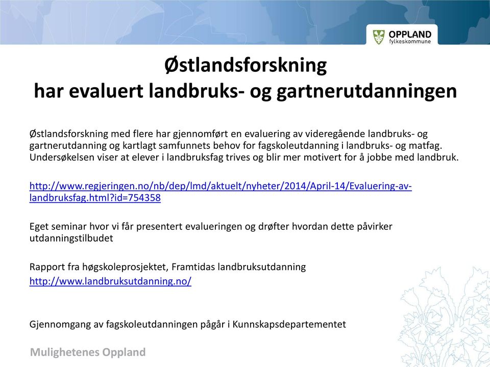 http://www.regjeringen.no/nb/dep/lmd/aktuelt/nyheter/2014/april-14/evaluering-avlandbruksfag.html?