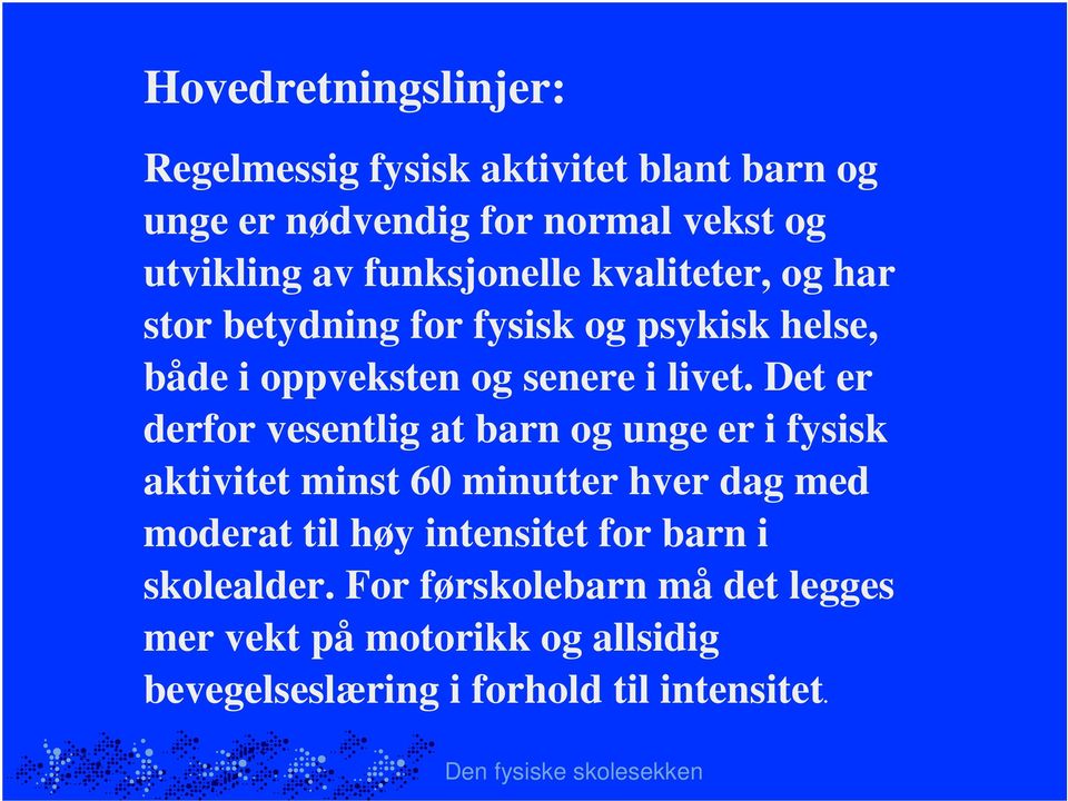 Det er derfor vesentlig at barn og unge er i fysisk aktivitet minst 60 minutter hver dag med moderat til høy intensitet for