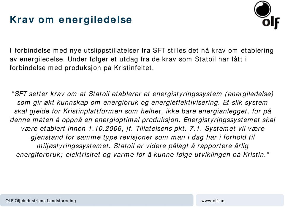 SFT setter krav om at Statoil etablerer et energistyringssystem (energiledelse) som gir økt kunnskap om energibruk og energieffektivisering.