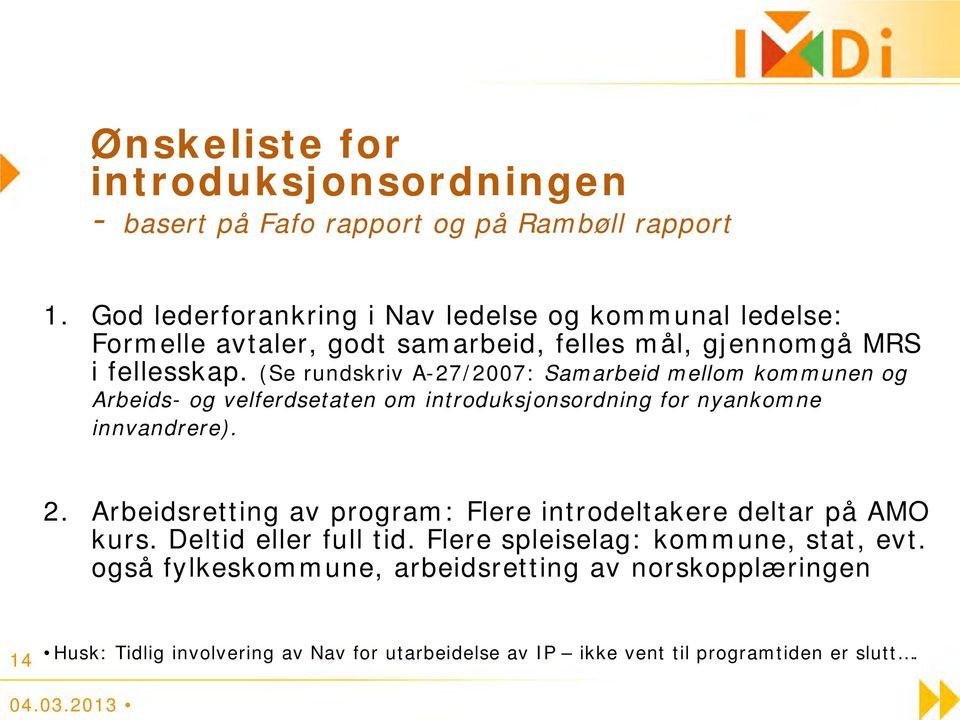 (Se rundskriv A-27/2007: Samarbeid mellom kommunen og Arbeids- og velferdsetaten om introduksjonsordning for nyankomne innvandrere). 2.