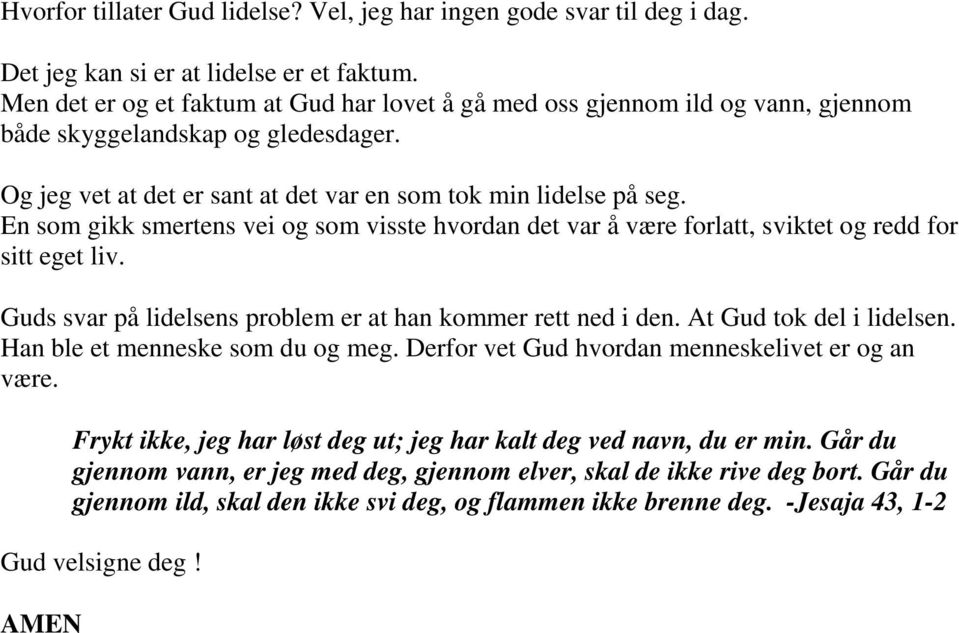 En som gikk smertens vei og som visste hvordan det var å være forlatt, sviktet og redd for sitt eget liv. Guds svar på lidelsens problem er at han kommer rett ned i den. At Gud tok del i lidelsen.