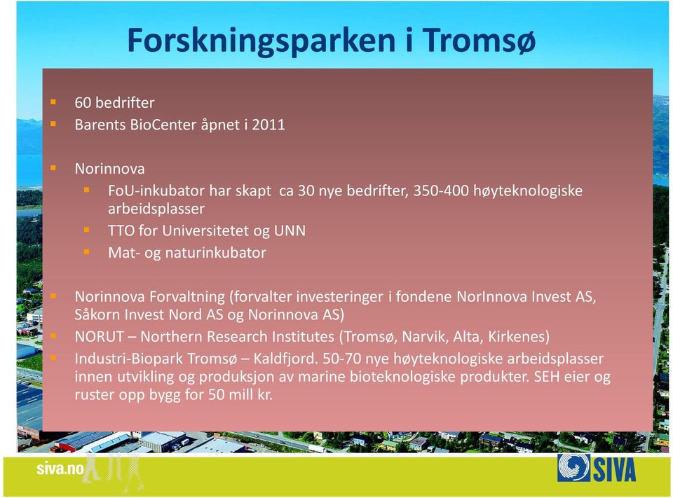NorInnova Invest AS, Såkorn Invest Nord AS og Norinnova AS) NORUT Northern Research Institutes (Tromsø, Narvik, Alta, Kirkenes) Industri-Biopark